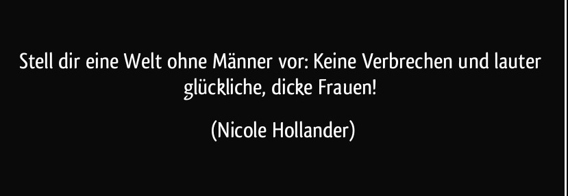 Stell-dir-eine-welt-ohne-manner-vor-keine-verbrechen-und-lauter-gluckliche Dicke-Frauen